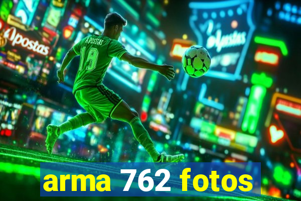 arma 762 fotos